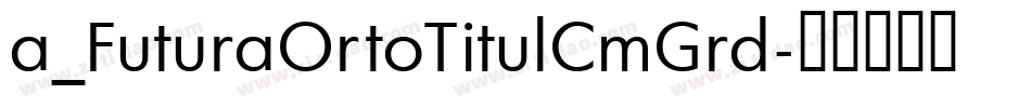 a_FuturaOrtoTitulCmGrd字体转换