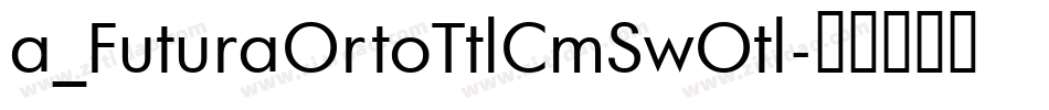 a_FuturaOrtoTtlCmSwOtl字体转换