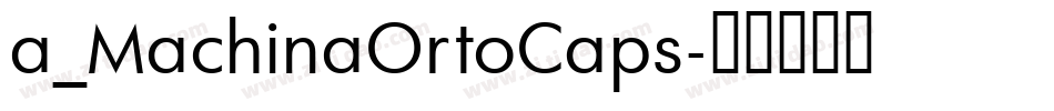 a_MachinaOrtoCaps字体转换