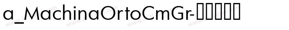 a_MachinaOrtoCmGr字体转换