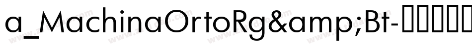 a_MachinaOrtoRg&Bt字体转换