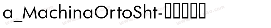 a_MachinaOrtoSht字体转换