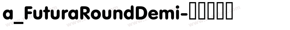 a_FuturaRoundDemi字体转换