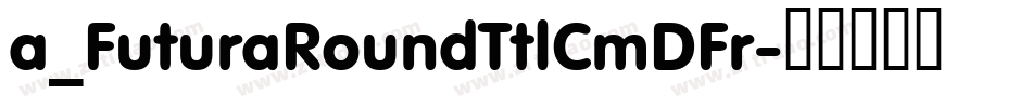 a_FuturaRoundTtlCmDFr字体转换