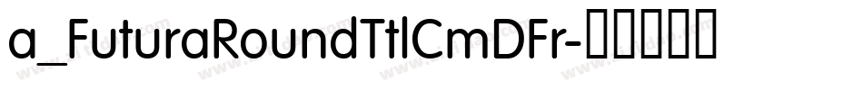 a_FuturaRoundTtlCmDFr字体转换