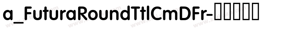 a_FuturaRoundTtlCmDFr字体转换