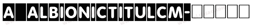 a_AlbionicTitulCm字体转换