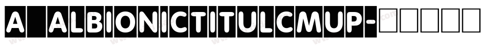 a_AlbionicTitulCmUp字体转换