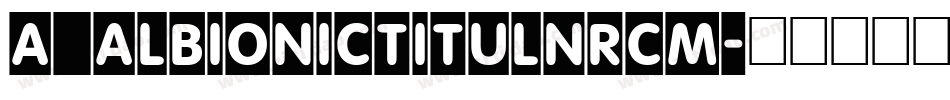 a_AlbionicTitulNrCm字体转换