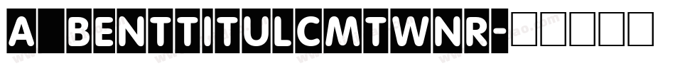 a_BentTitulCmTwNr字体转换
