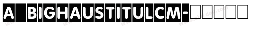 a_BighausTitulCm字体转换