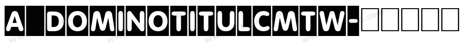a_DomInoTitulCmTw字体转换
