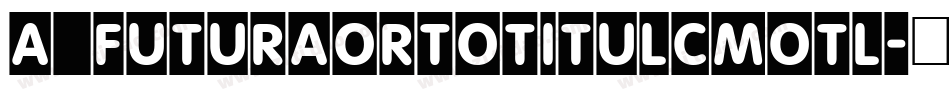 a_FuturaOrtoTitulCmOtl字体转换