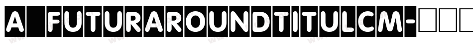 a_FuturaRoundTitulCm字体转换