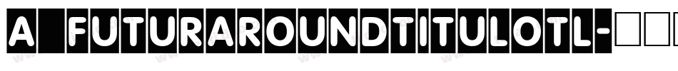 a_FuturaRoundTitulOtl字体转换