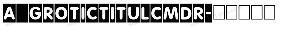 a_GroticTitulCmDr字体转换