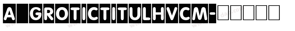 a_GroticTitulHvCm字体转换