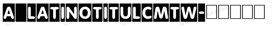 a_LatinoTitulCmTw字体转换