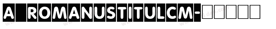 a_RomanusTitulCm字体转换