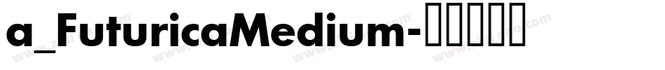 a_FuturicaMedium字体转换