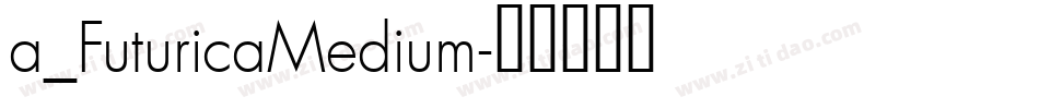 a_FuturicaMedium字体转换