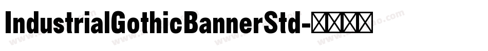 IndustrialGothicBannerStd字体转换