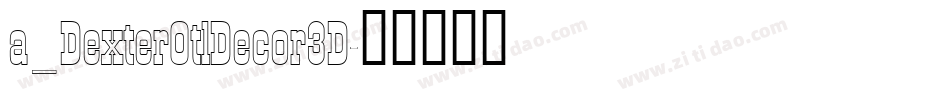 a_DexterOtlDecor3D字体转换