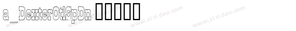 a_DexterOtlSpDn字体转换
