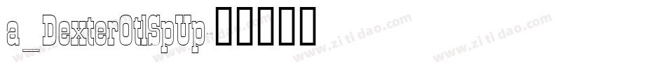 a_DexterOtlSpUp字体转换