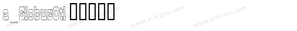 a_GlobusOtl字体转换