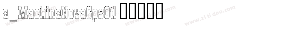 a_MachinaNovaCpsOtl字体转换