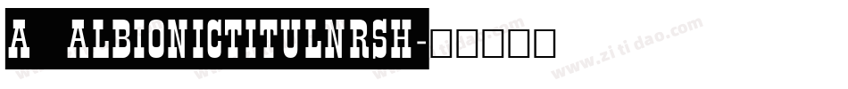 a_AlbionicTitulNrSh字体转换