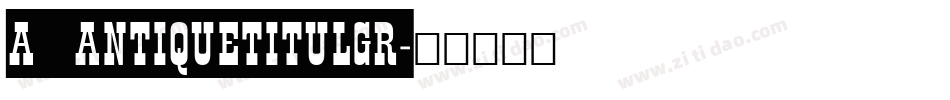 a_AntiqueTitulGr字体转换