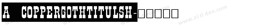 a_CopperGothTitulSh字体转换