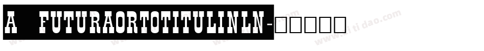 a_FuturaOrtoTitulInln字体转换