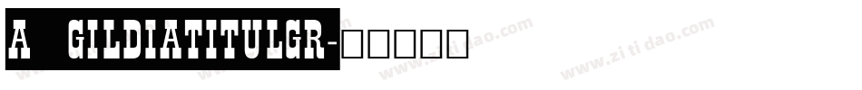 a_GildiaTitulGr字体转换