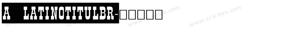 a_LatinoTitulBr字体转换