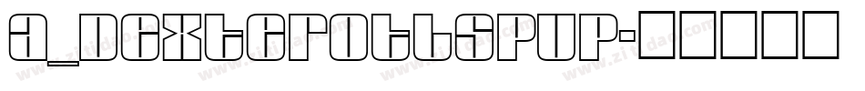 a_DexterOtlSpUp字体转换