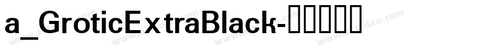 a_GroticExtraBlack字体转换