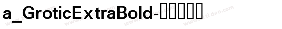a_GroticExtraBold字体转换