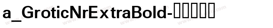 a_GroticNrExtraBold字体转换