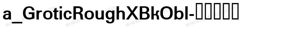 a_GroticRoughXBkObl字体转换