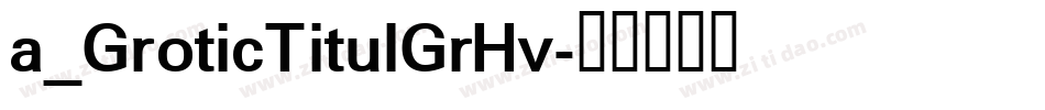 a_GroticTitulGrHv字体转换