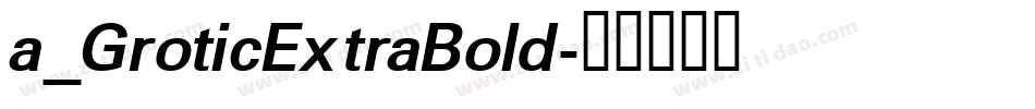 a_GroticExtraBold字体转换