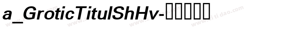 a_GroticTitulShHv字体转换