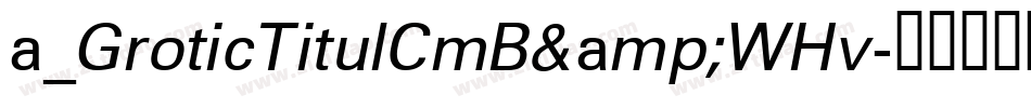 a_GroticTitulCmB&WHv字体转换