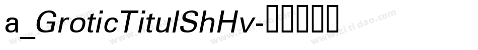 a_GroticTitulShHv字体转换
