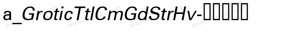 a_GroticTtlCmGdStrHv字体转换