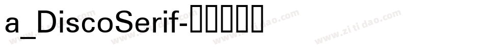 a_DiscoSerif字体转换 a_DiscoSerif字体转换