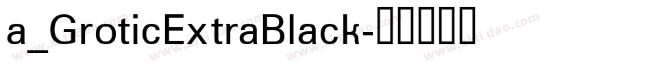 a_GroticExtraBlack字体转换